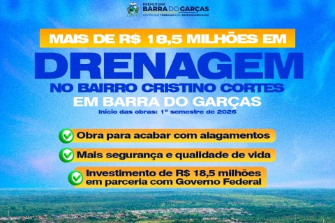 *Bairro Cristino Cortes receberá mais de R$ 18,5 milhões em obras de drenagem em Barra do Garças*
