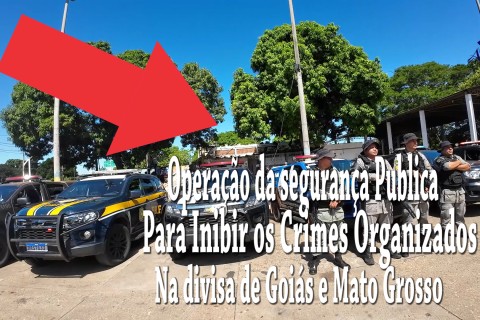 Seguranças de aragarças e Barra do Garças MT. Faz operação em combate ao crime organizados